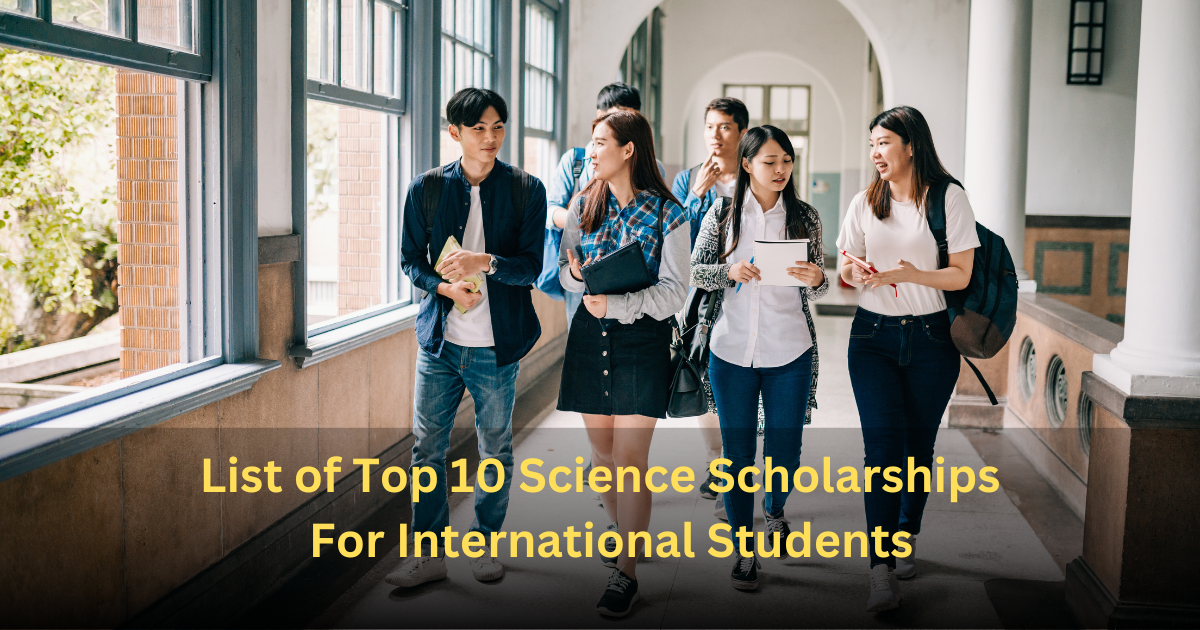 List of Top 10 Science Scholarships 2024 For International Students –  Education Bloger