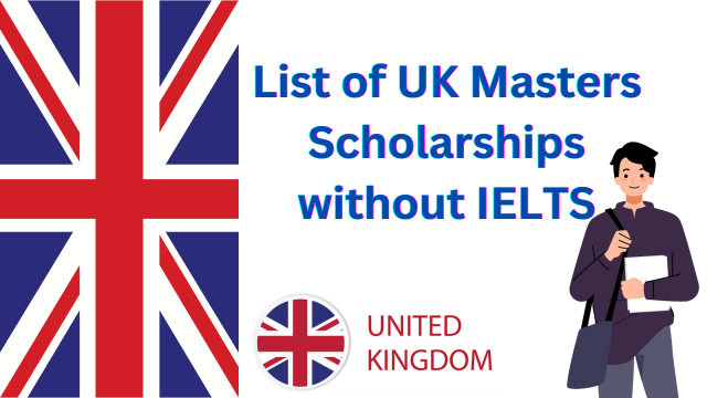 List of UK Masters Scholarships without IELTS –  Education Bloger